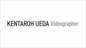 KENTAROH UEDA Videographer | 上田謙太郎 映像作家